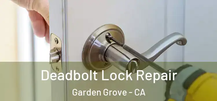 Deadbolt Lock Repair Garden Grove - CA
