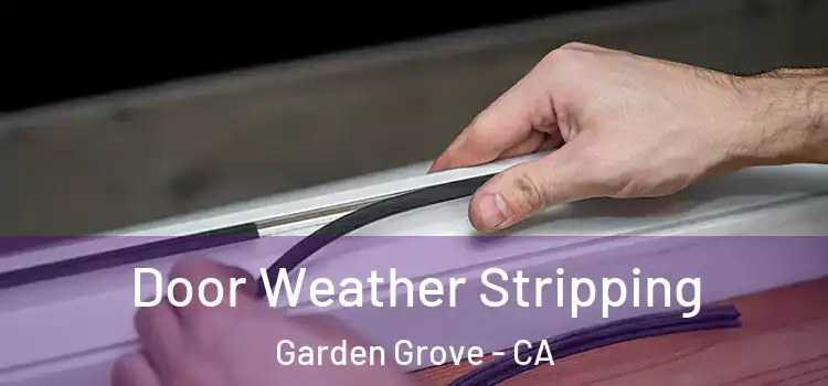 Door Weather Stripping Garden Grove - CA