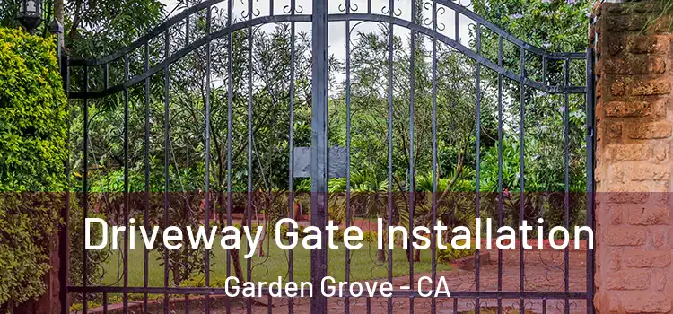 Driveway Gate Installation Garden Grove - CA
