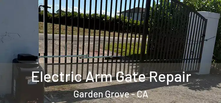 Electric Arm Gate Repair Garden Grove - CA
