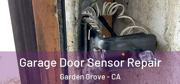 Garage Door Sensor Repair Garden Grove - CA