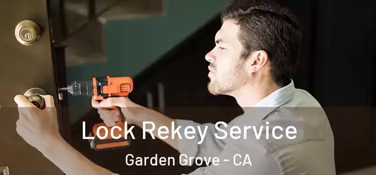 Lock Rekey Service Garden Grove - CA