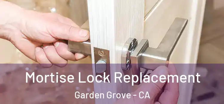 Mortise Lock Replacement Garden Grove - CA